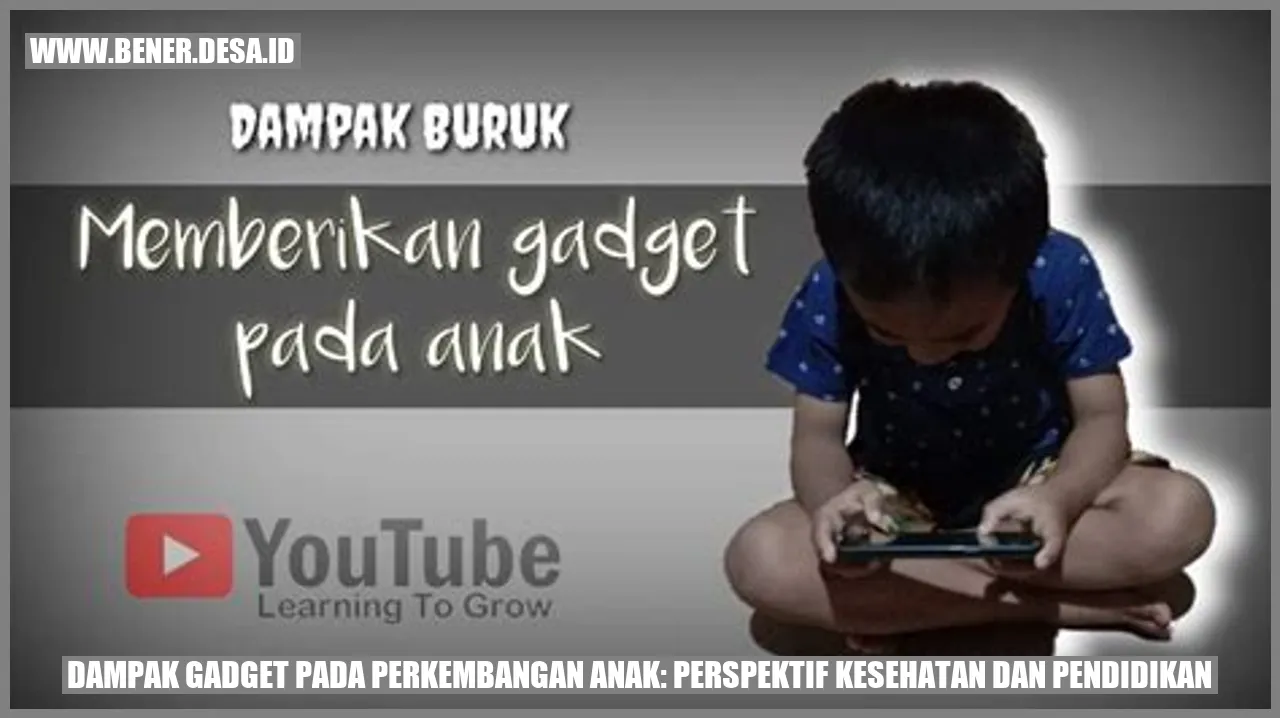 Dampak Gadget pada Perkembangan Anak: Perspektif Kesehatan dan Pendidikan