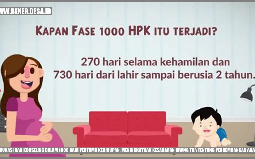 Edukasi dan Konseling dalam 1000 Hari Pertama Kehidupan: Meningkatkan Kesadaran Orang Tua tentang Perkembangan Anak