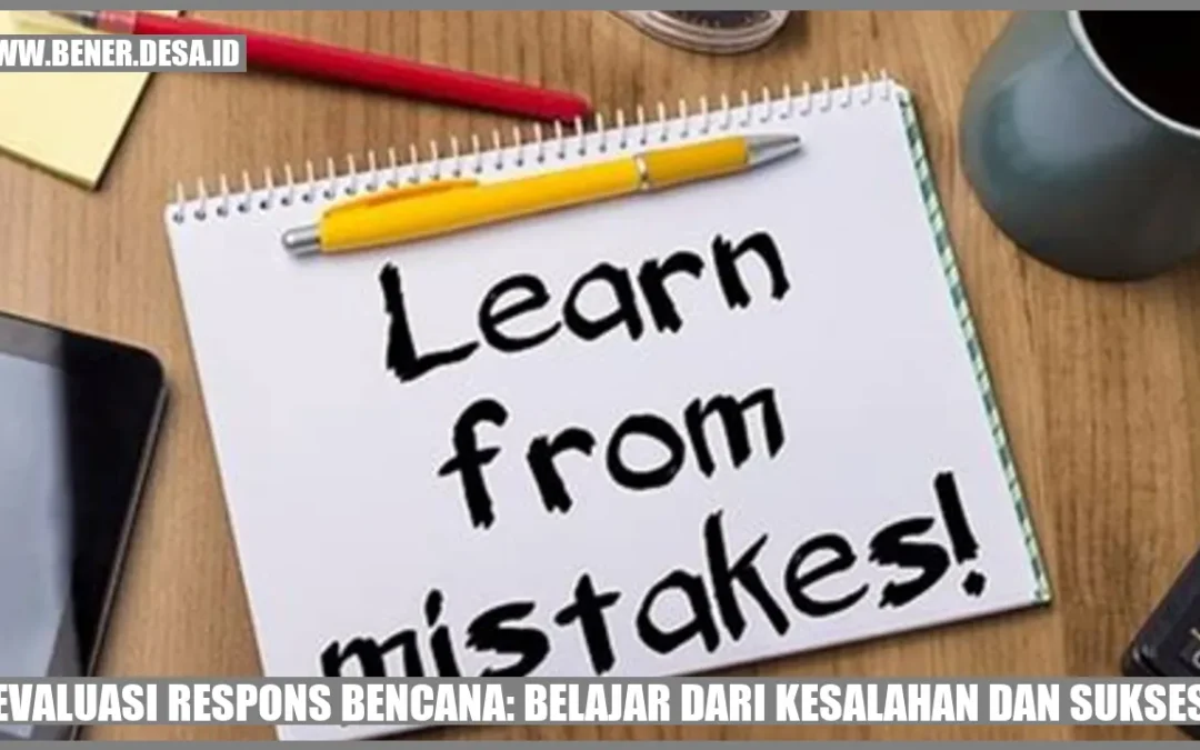 Pentingnya Evaluasi Respons Bencana untuk Belajar dari Kesalahan dan Sukses