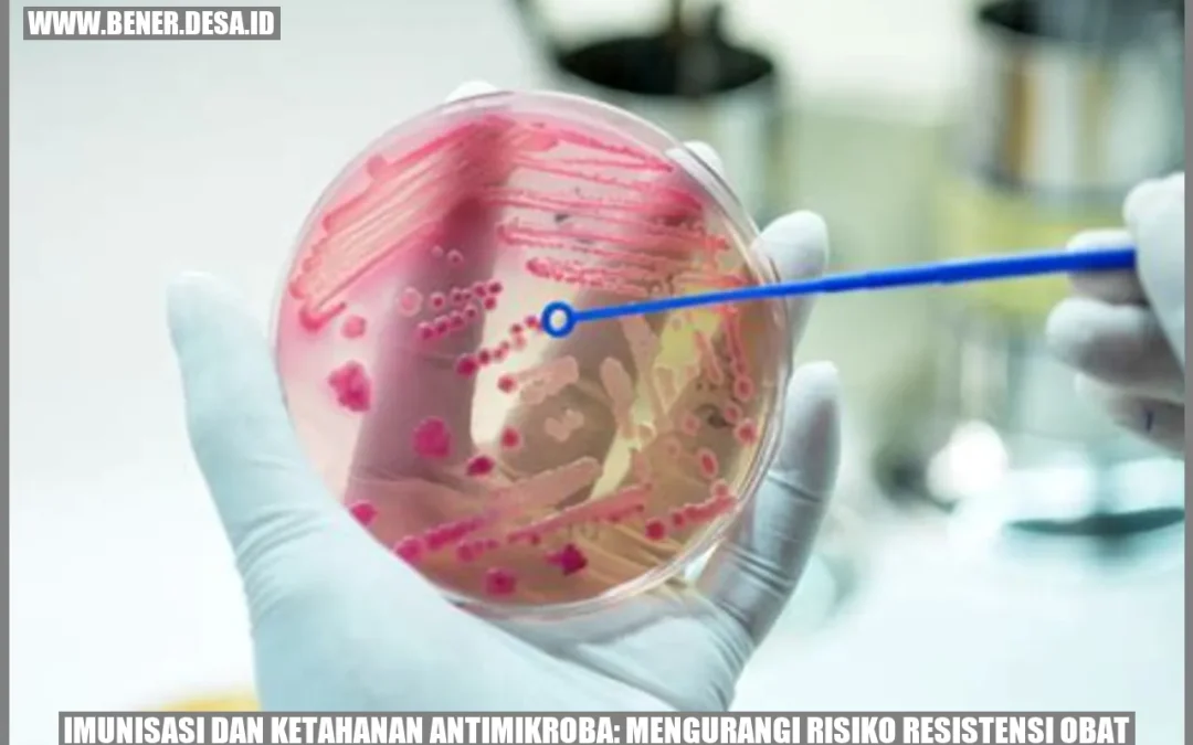 Imunisasi dan Ketahanan Antimikroba: Mengurangi Risiko Resistensi Obat