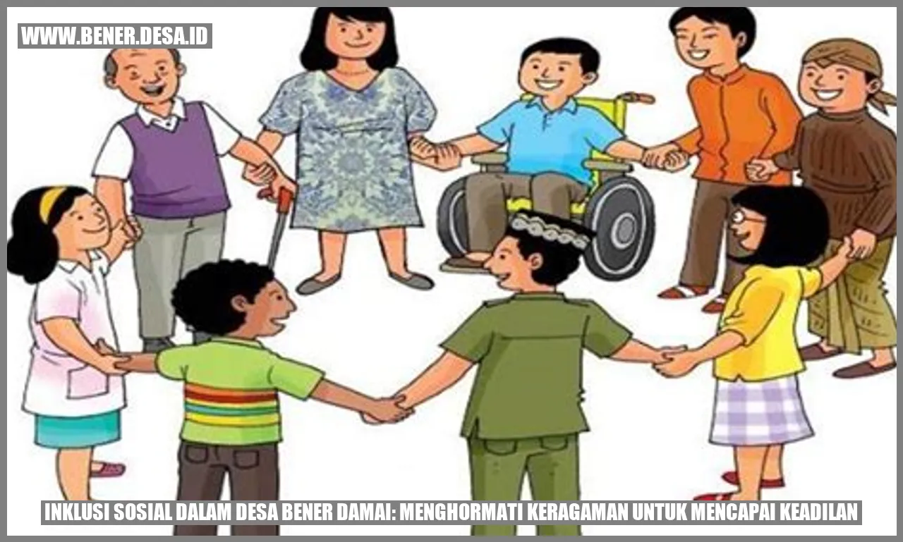 Inklusi Sosial dalam Desa Bener Damai: Menghormati Keragaman untuk Mencapai Keadilan