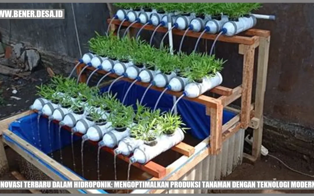 Inovasi Terbaru dalam Hidroponik: Mengoptimalkan Produksi Tanaman dengan Teknologi Modern
