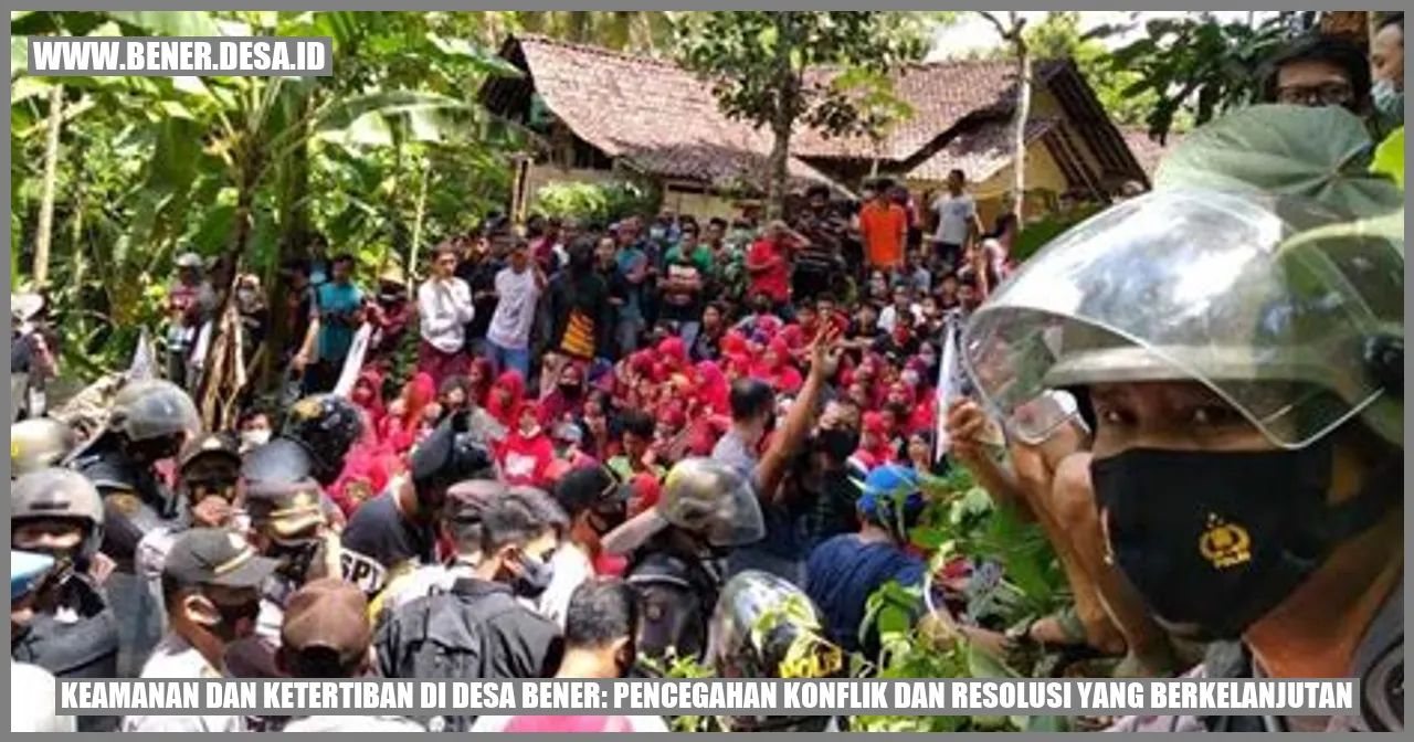 Keamanan dan Ketertiban di Desa Bener: Pencegahan Konflik dan Resolusi yang Berkelanjutan