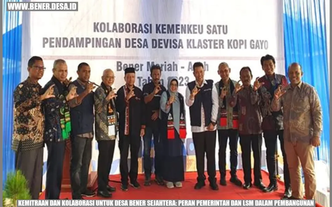 Kemitraan dan Kolaborasi untuk Desa Bener Sejahtera: Peran Pemerintah dan LSM dalam Pembangunan