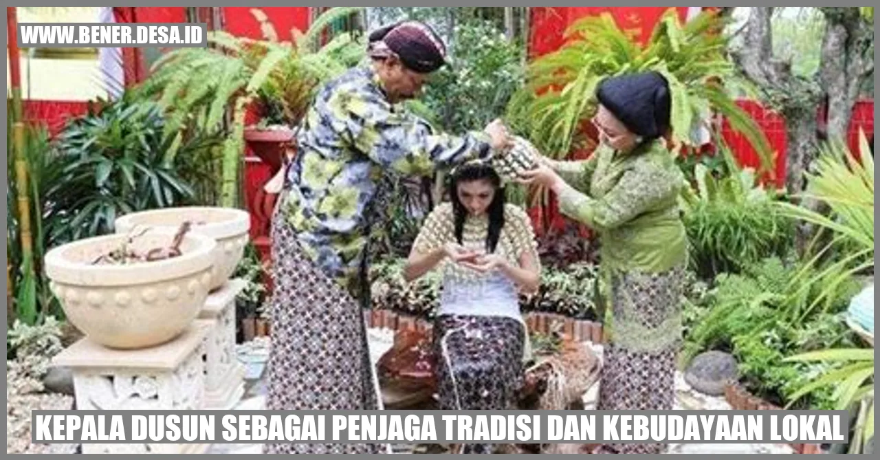Kepala Dusun sebagai Penjaga Tradisi dan Kebudayaan Lokal