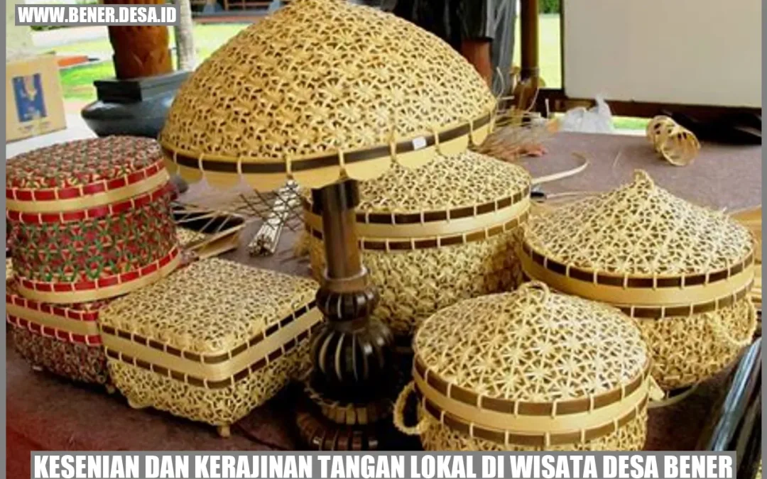 Kesenian dan Kerajinan Tangan Lokal di Wisata Desa Bener: Mengenal Budaya Desa yang Memukau