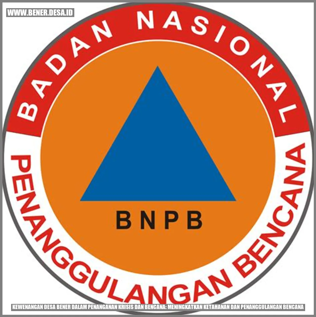 Kewenangan Desa Bener dalam Penanganan Krisis dan Bencana: Meningkatkan Ketahanan dan Penanggulangan Bencana