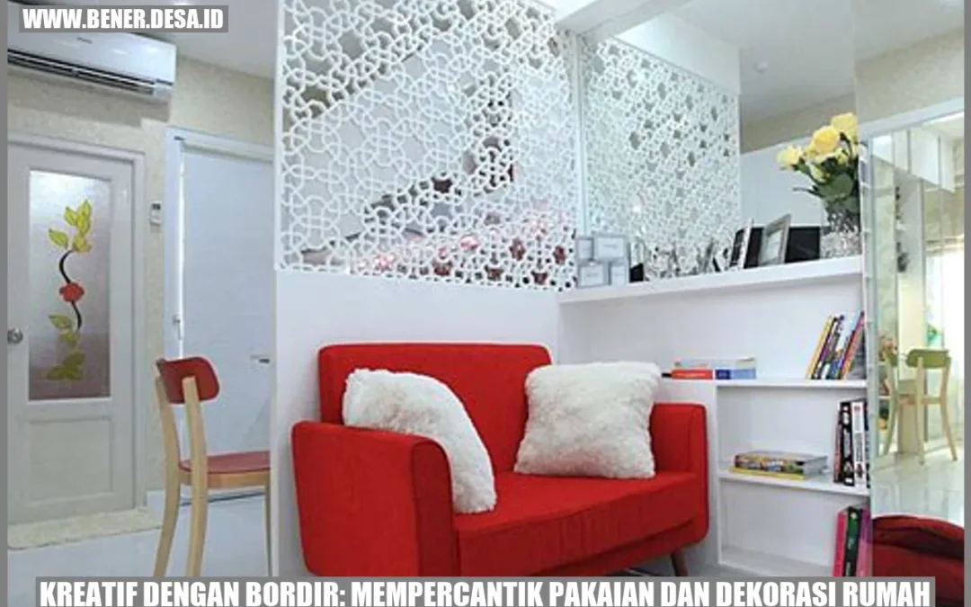 Kreatif dengan Bordir: Mempercantik Pakaian dan Dekorasi Rumah