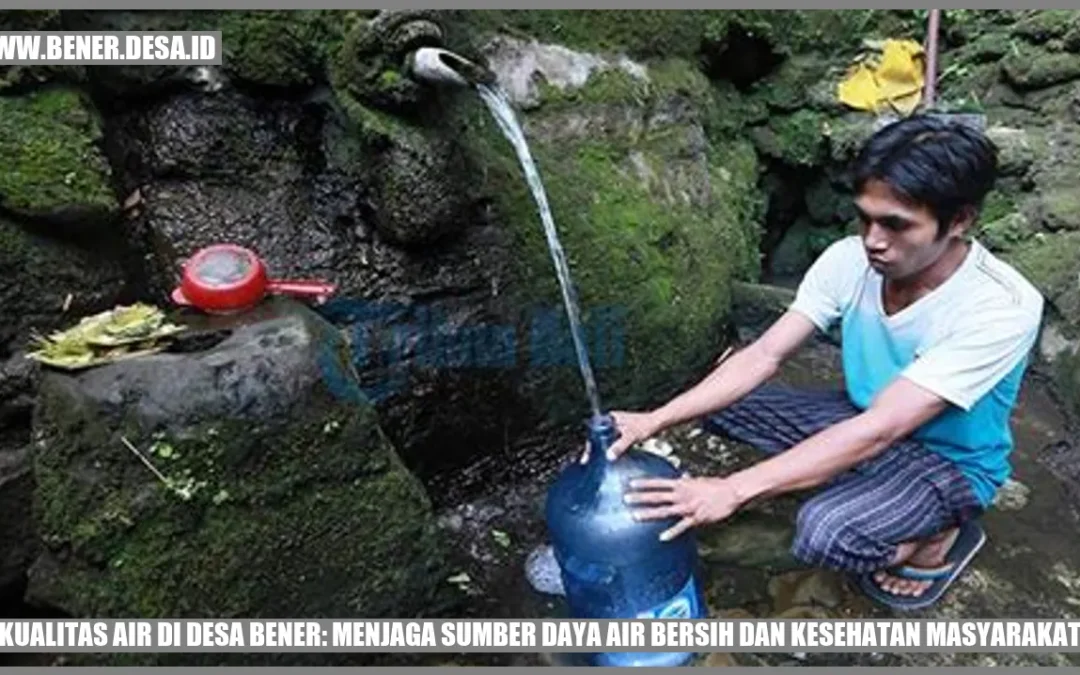 Ini Rahasia Kualitas Air Desa Bener!