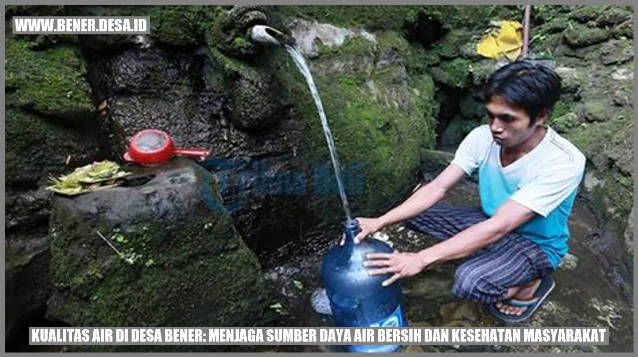 Kualitas Air di Desa Bener: Menjaga Sumber Daya Air Bersih dan Kesehatan Masyarakat