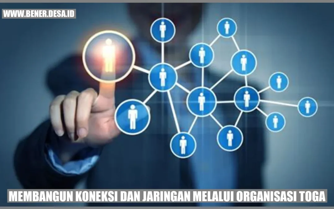 Membangun Koneksi dan Jaringan Melalui Organisasi Toga: Memperkuat Komunitas Desa Bener