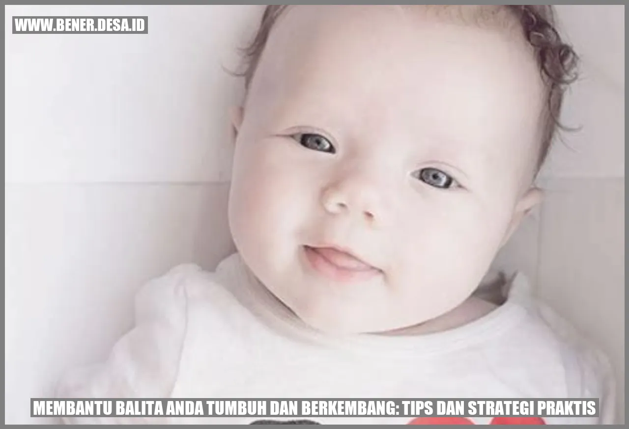 Membantu Balita Anda Tumbuh dan Berkembang: Tips dan Strategi Praktis