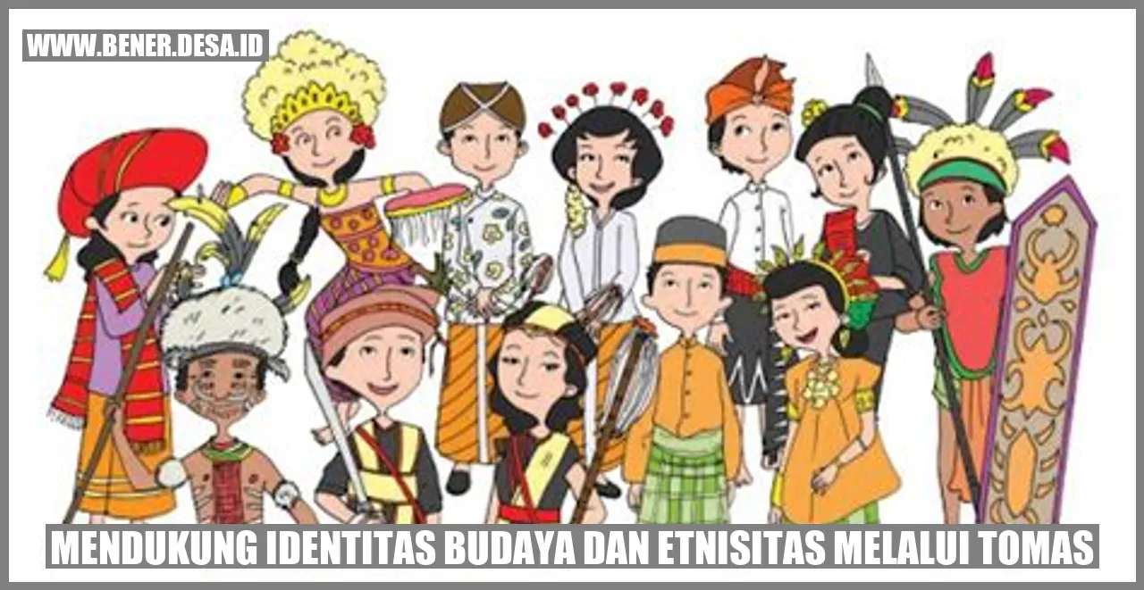 Mendukung Identitas Budaya dan Etnisitas Melalui Tomas
