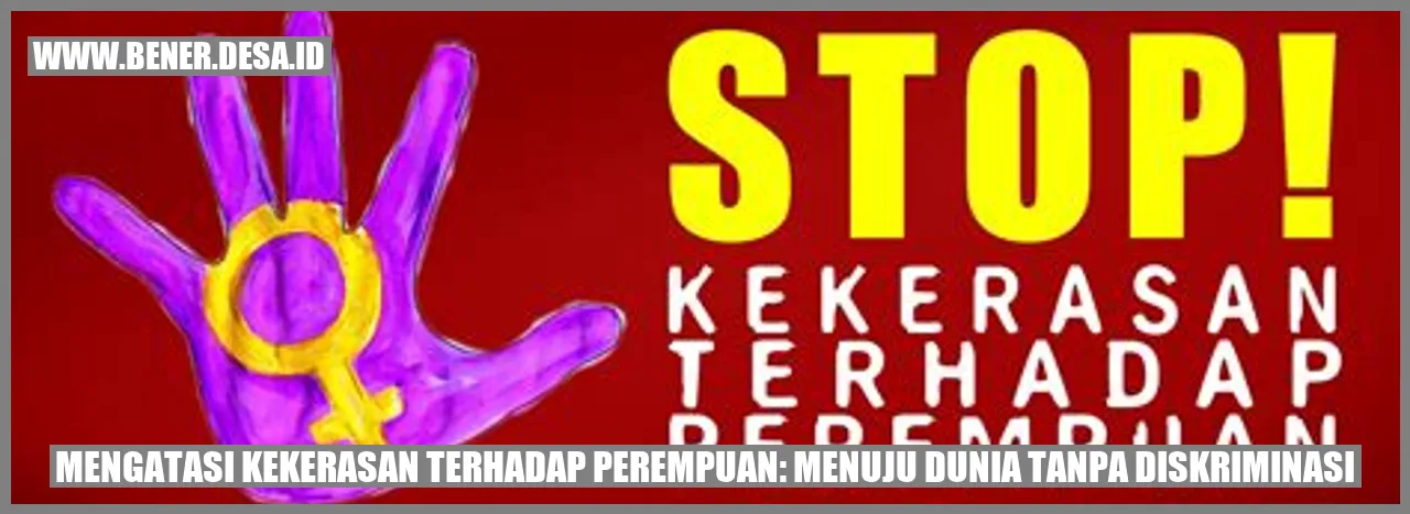 Mengatasi Kekerasan terhadap Perempuan: Menuju Dunia Tanpa Diskriminasi