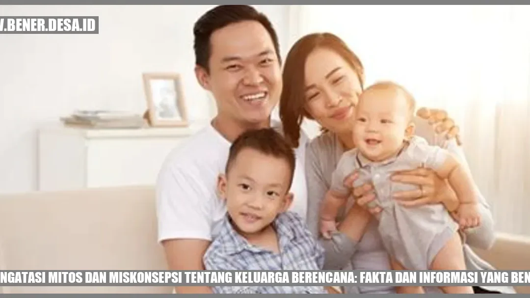 Mengatasi Mitos dan Miskonsepsi tentang Keluarga Berencana: Fakta dan Informasi yang Benar