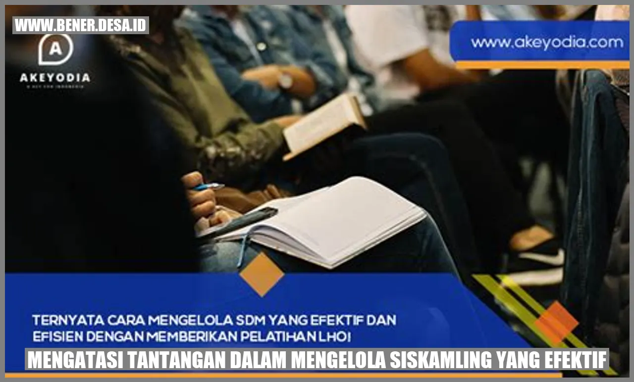 Mengatasi Tantangan dalam Mengelola Siskamling yang Efektif