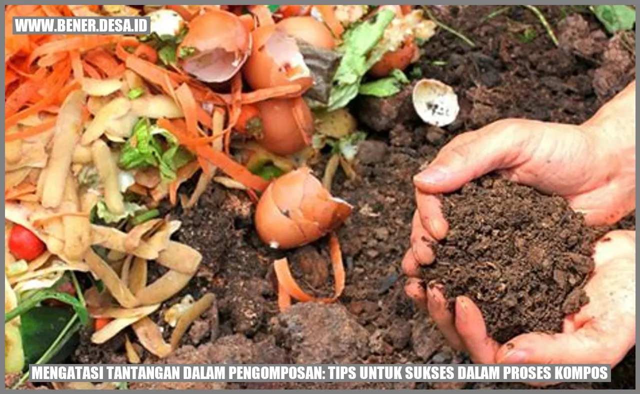 Mengatasi Tantangan dalam Pengomposan: Tips untuk Sukses dalam Proses Kompos