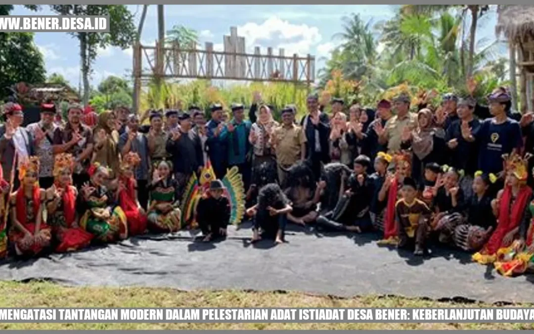 Pemerintah Desa Bener: Mengatasi Tantangan Modern dalam Pelestarian Adat Istiadat Desa Bener: Keberlanjutan Budaya