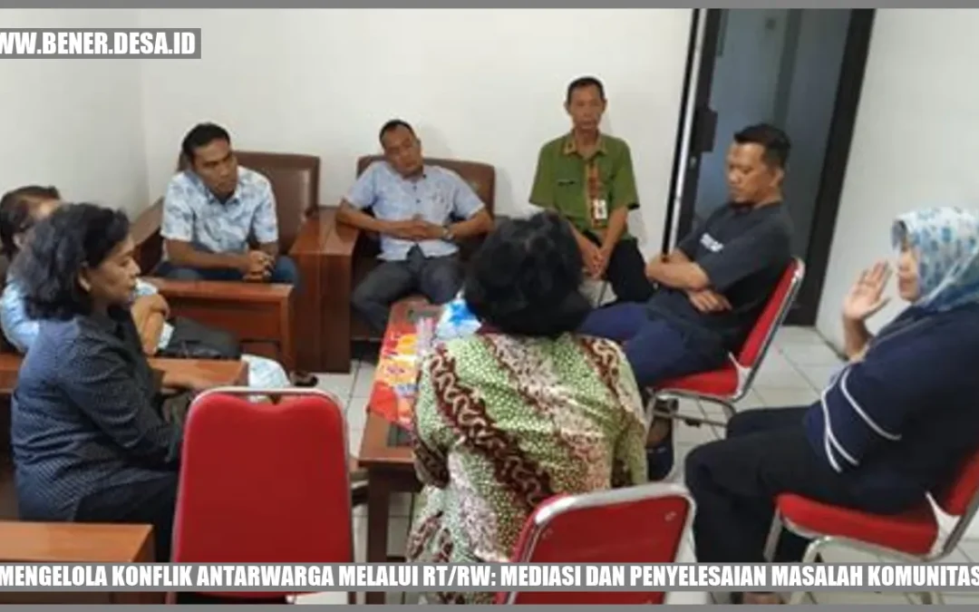 Mengelola Konflik Antarwarga melalui RT/RW: Mediasi dan Penyelesaian Masalah Komunitas