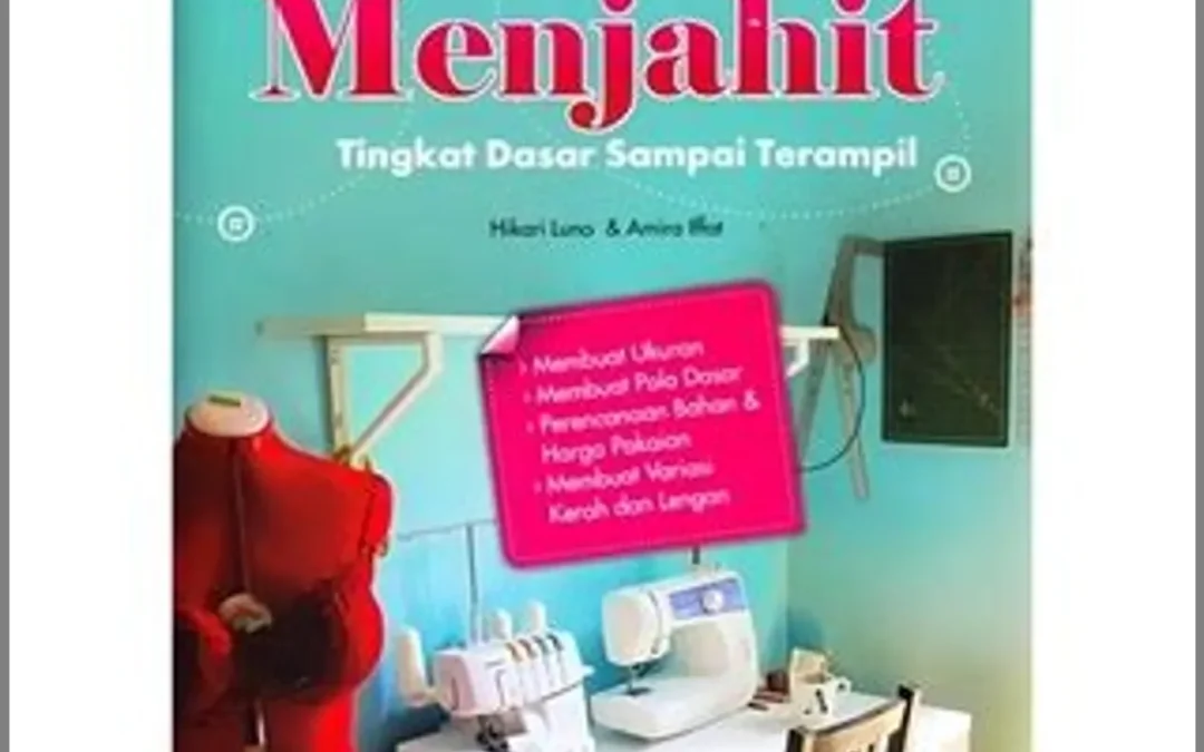 Mengembangkan Keterampilan Menjahit: Dari Dasar hingga Mahir