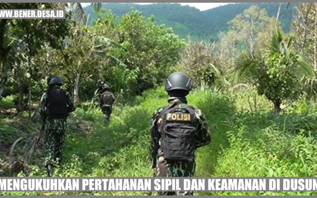 Mengukuhkan Pertahanan Sipil dan Keamanan di Dusun