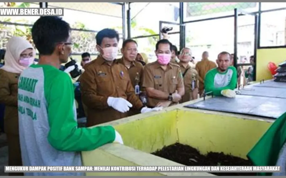 Mengukur Dampak Positif Bank Sampah: Menilai Kontribusi Terhadap Pelestarian Lingkungan dan Kesejahteraan Masyarakat