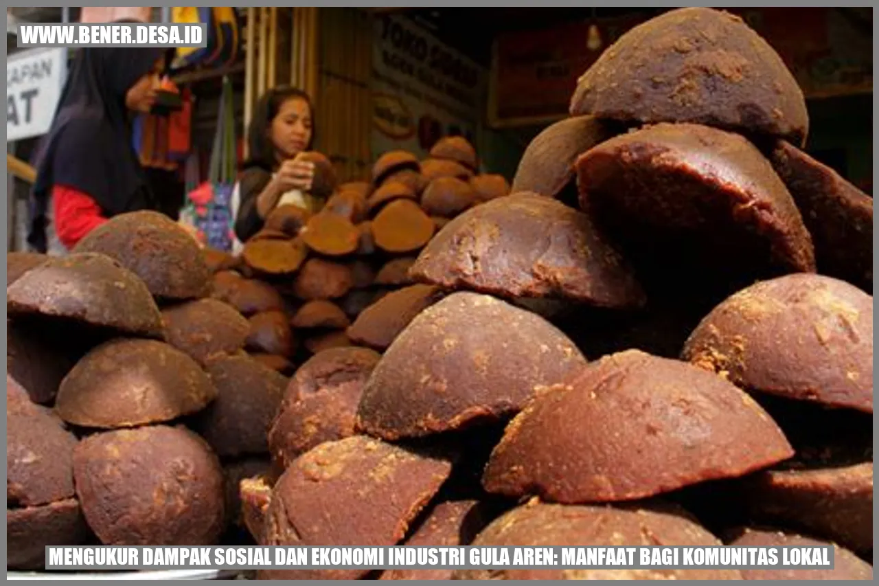 Mengukur Dampak Sosial dan Ekonomi Industri Gula Aren: Manfaat bagi Komunitas Lokal