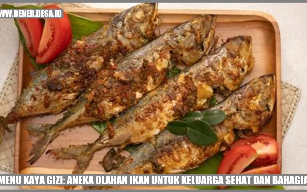 Menu Kaya Gizi: Aneka Olahan Ikan untuk Keluarga Sehat dan Bahagia