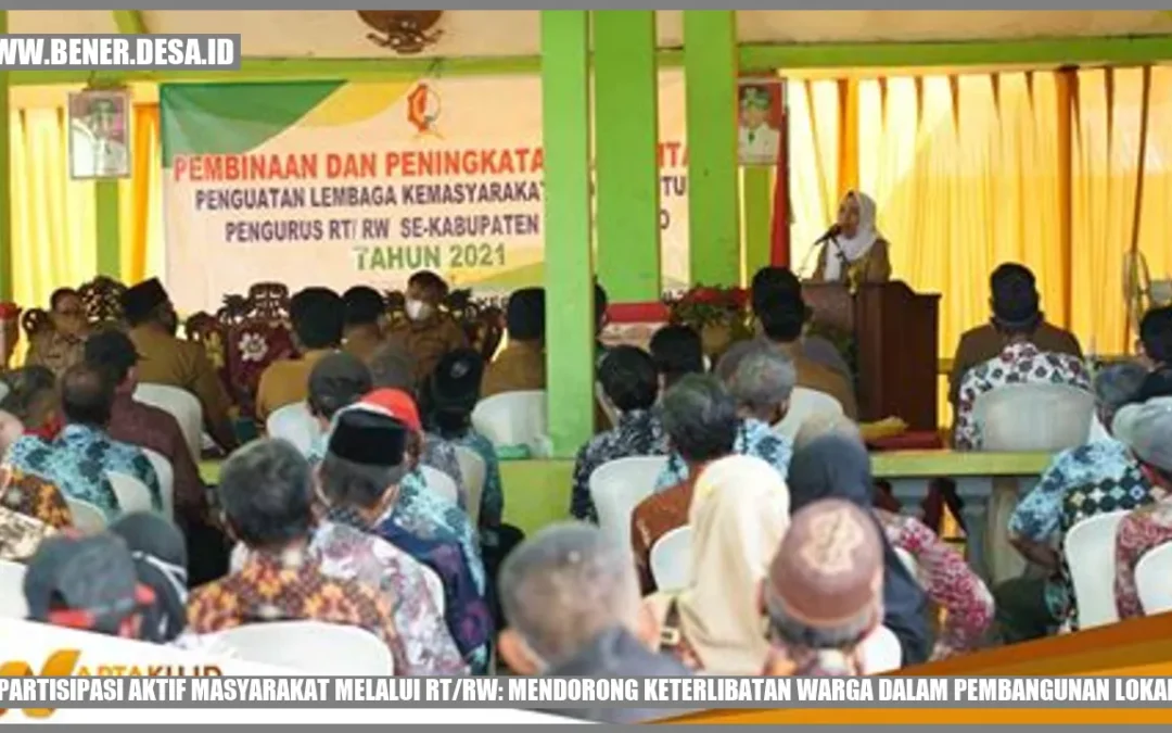 Partisipasi Aktif Masyarakat melalui RT/RW: Mendorong Keterlibatan Warga dalam Pembangunan Lokal
