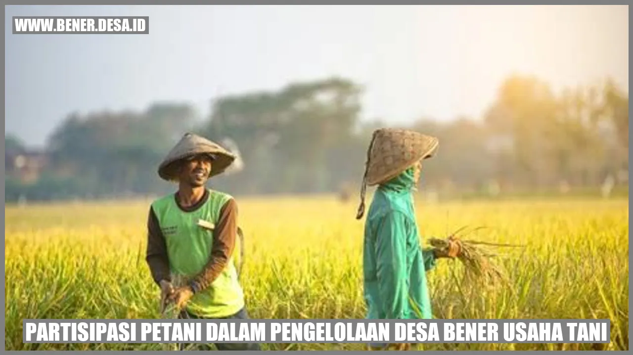 Partisipasi Petani dalam Pengelolaan Desa Bener Usaha Tani
