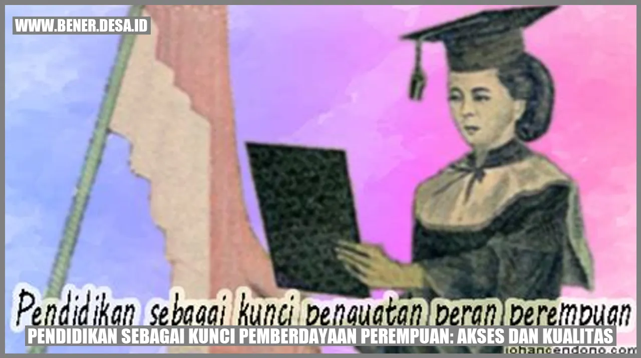 Pendidikan sebagai Kunci Pemberdayaan Perempuan: Akses dan Kualitas
