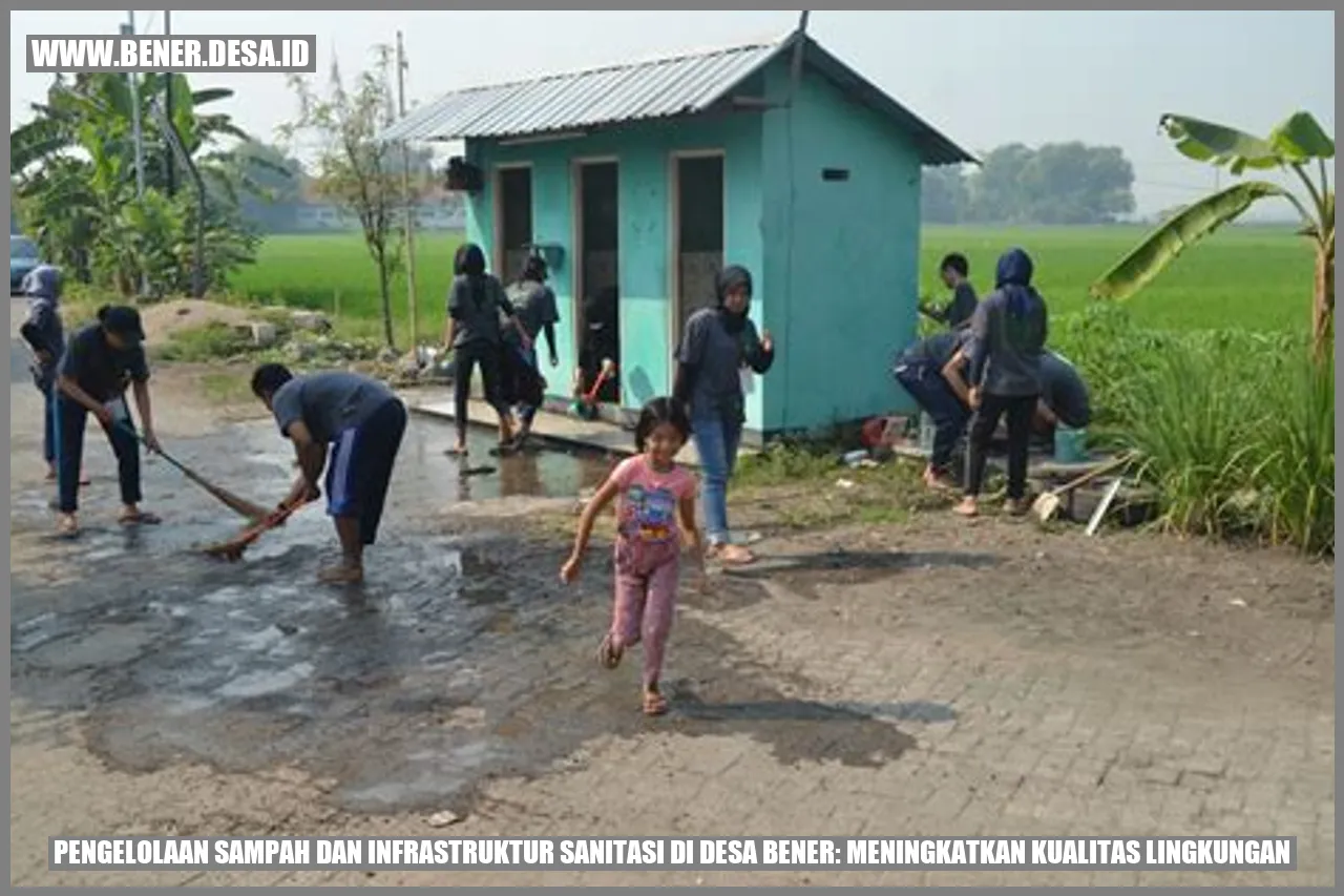 Pengelolaan Sampah dan Infrastruktur Sanitasi di Desa Bener: Meningkatkan Kualitas Lingkungan