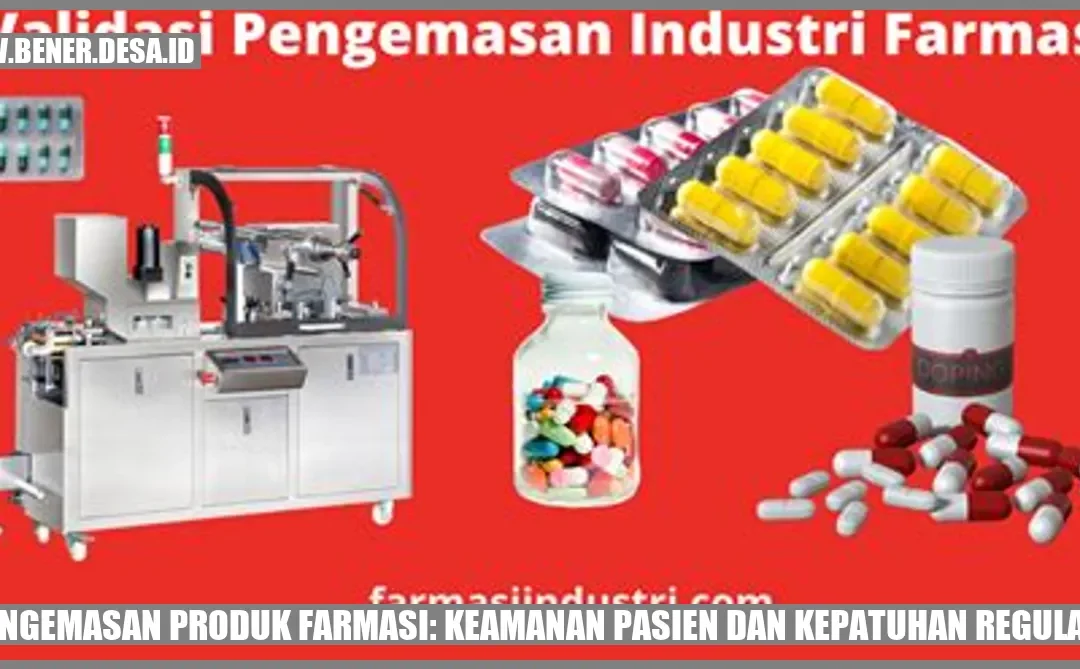 Pengemasan Produk Farmasi: Keamanan Pasien dan Kepatuhan Regulasi
