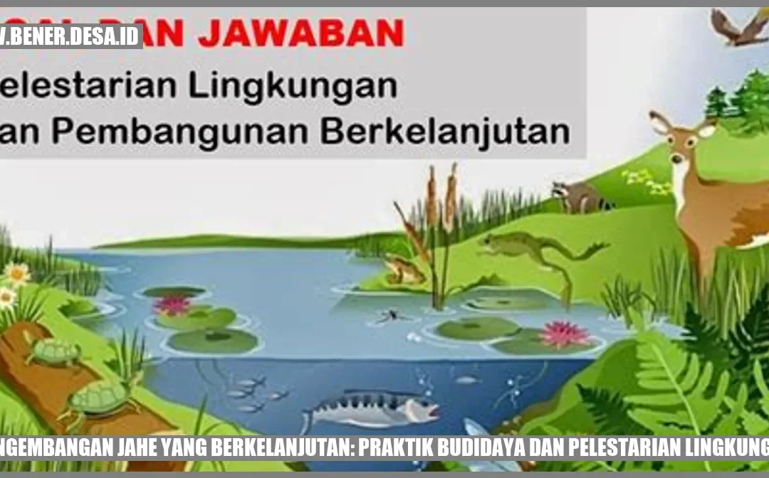 Pengembangan Jahe yang Berkelanjutan: Praktik Budidaya dan Pelestarian Lingkungan