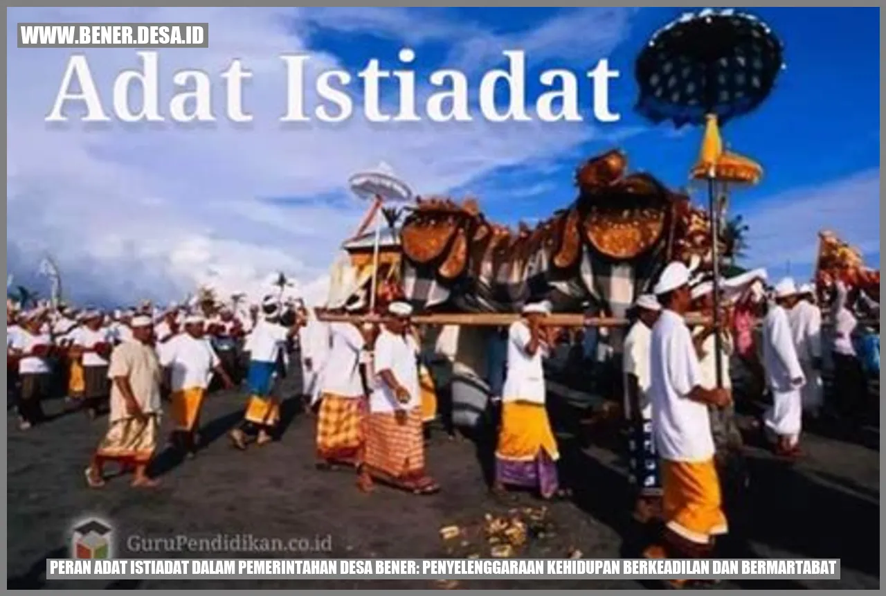 Peran Adat Istiadat dalam Pemerintahan Desa Bener: Penyelenggaraan Kehidupan Berkeadilan dan Bermartabat