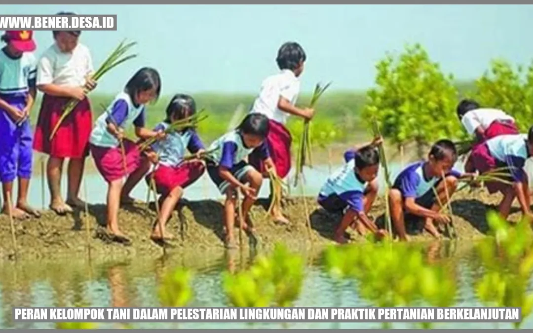 Peran Kelompok Tani dalam Pelestarian Lingkungan dan Praktik Pertanian Berkelanjutan