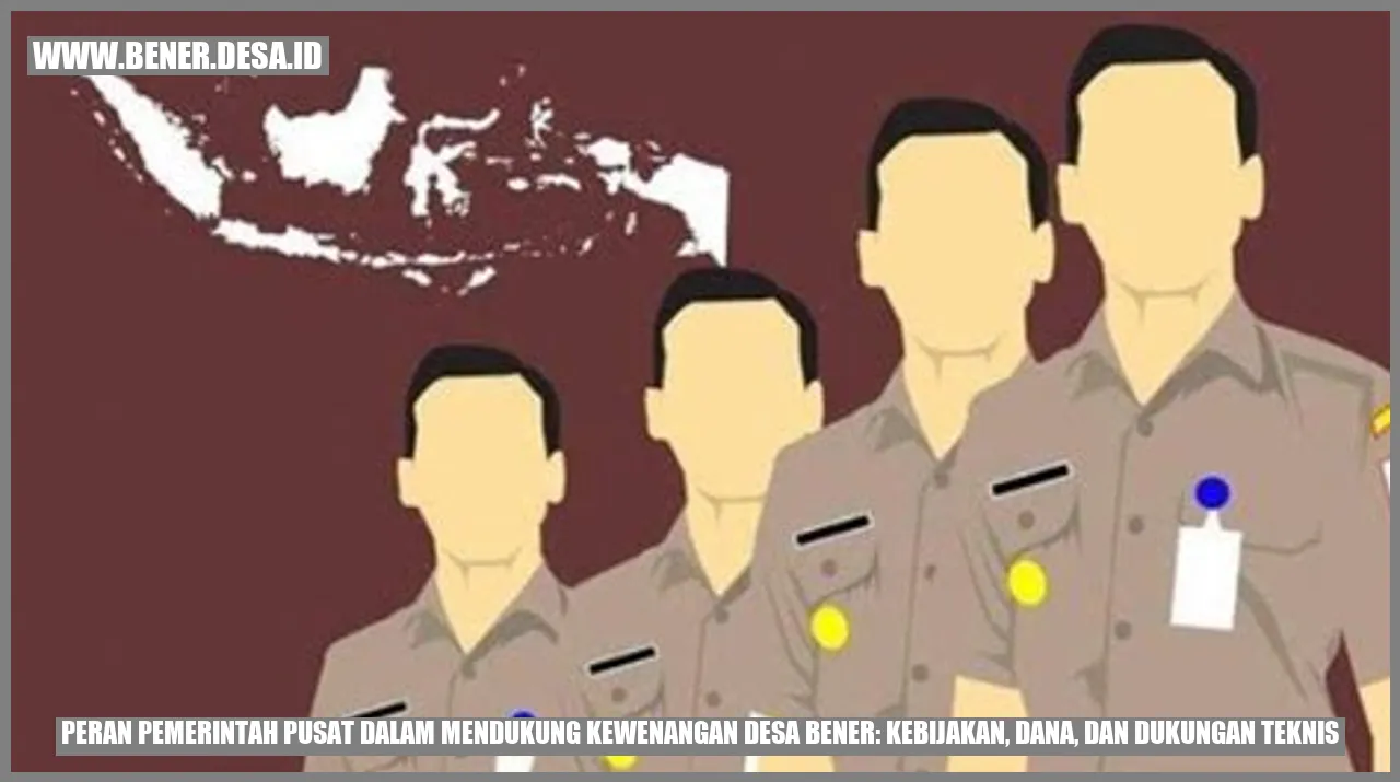 Peran Pemerintah Pusat dalam Mendukung Kewenangan Desa Bener: Kebijakan, Dana, dan Dukungan Teknis