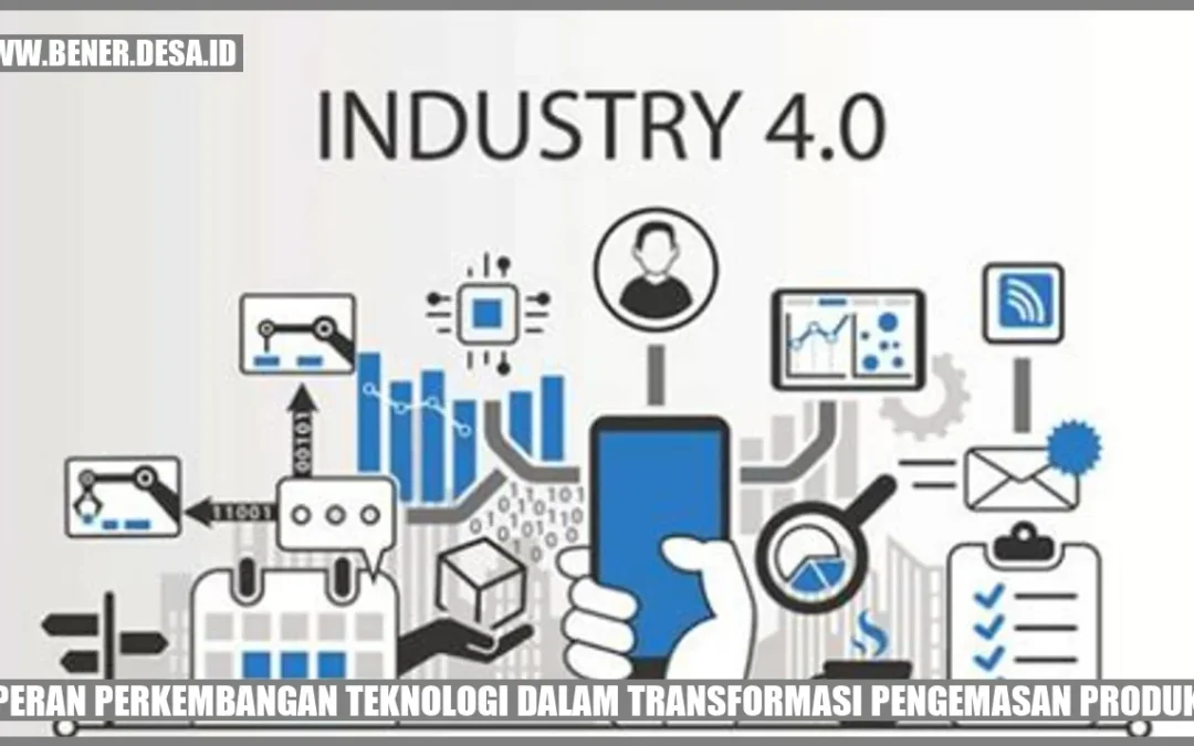 Peran Perkembangan Teknologi dalam Transformasi Pengemasan Produk