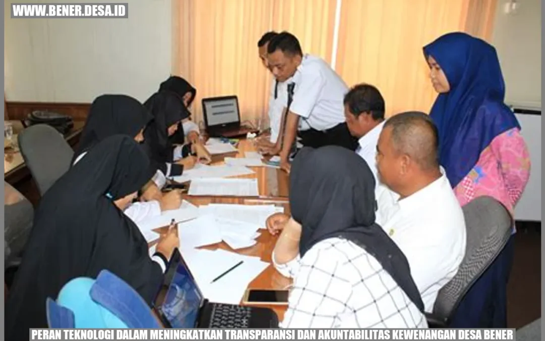 Peran Teknologi dalam Meningkatkan Transparansi dan Akuntabilitas Kewenangan Desa Bener