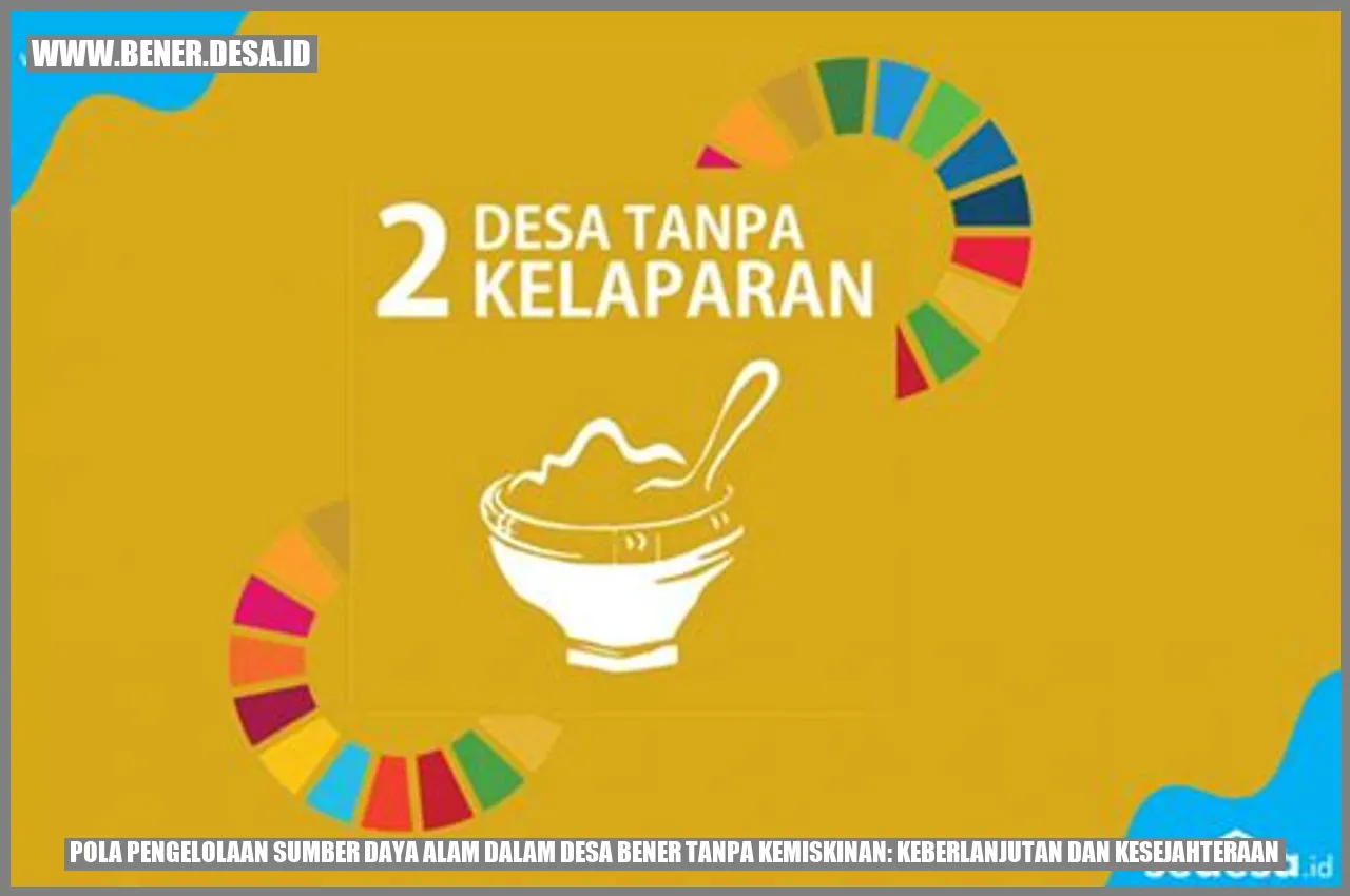 Pola Pengelolaan Sumber Daya Alam dalam Desa Bener Tanpa Kemiskinan: Keberlanjutan dan Kesejahteraan