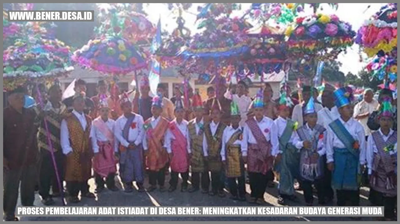 Proses Pembelajaran Adat Istiadat di Desa Bener: Meningkatkan Kesadaran Budaya Generasi Muda
