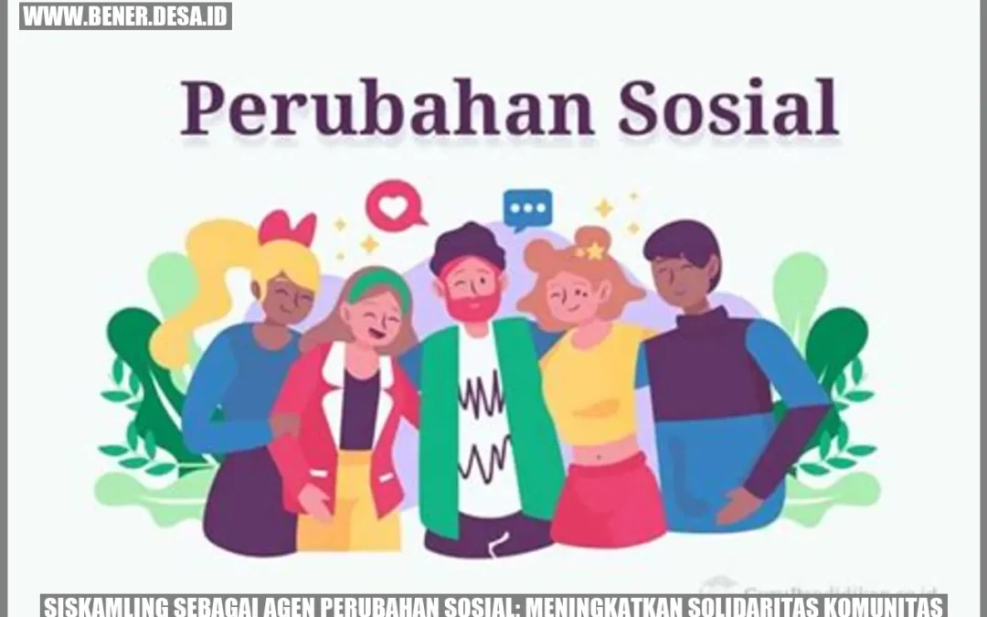 Siskamling sebagai Agen Perubahan Sosial: Meningkatkan Solidaritas Komunitas