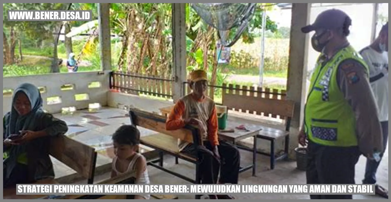 Strategi Peningkatan Keamanan Desa Bener: Mewujudkan Lingkungan yang Aman dan Stabil