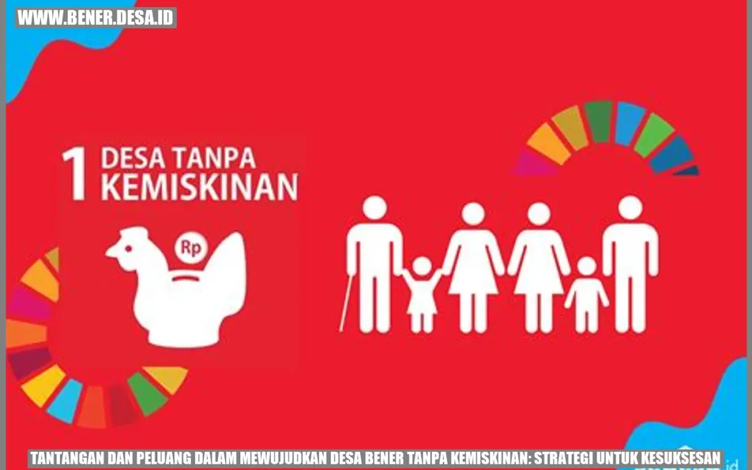 Tantangan dan Peluang dalam Mewujudkan Desa Bener Tanpa Kemiskinan: Strategi untuk Kesuksesan