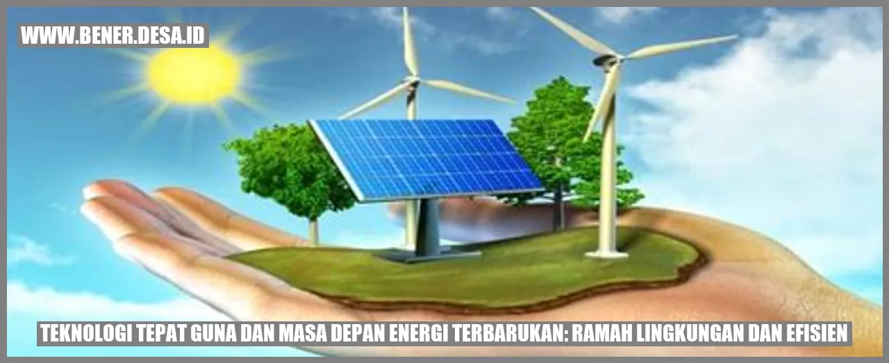 Gambar Teknologi Tepat Guna dan Masa Depan Energi Terbarukan